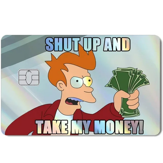 Shut Up and Take My Money